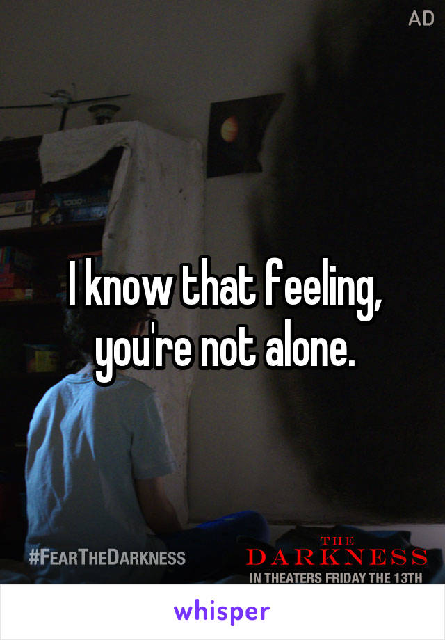 I know that feeling, you're not alone.