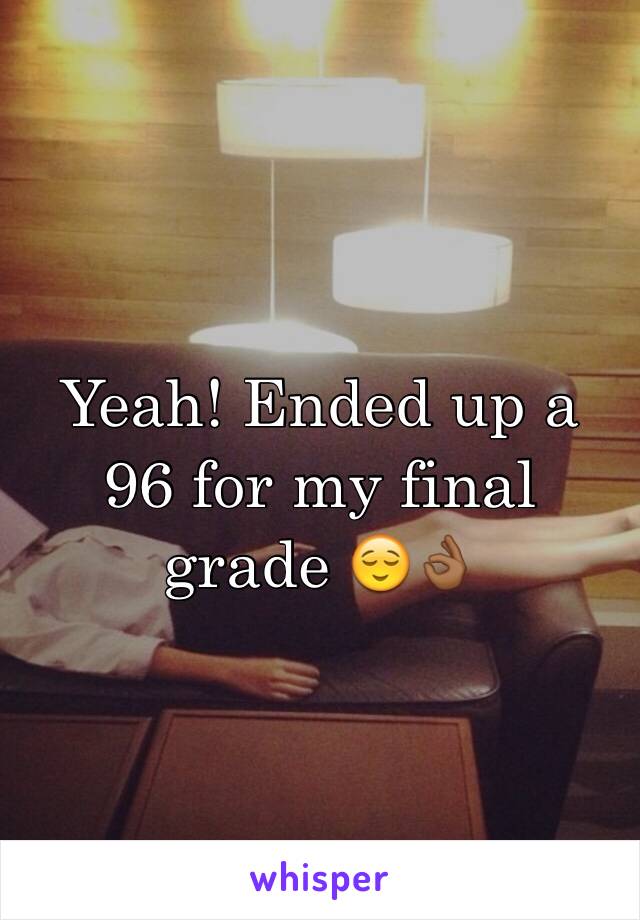 Yeah! Ended up a 96 for my final grade 😌👌🏾