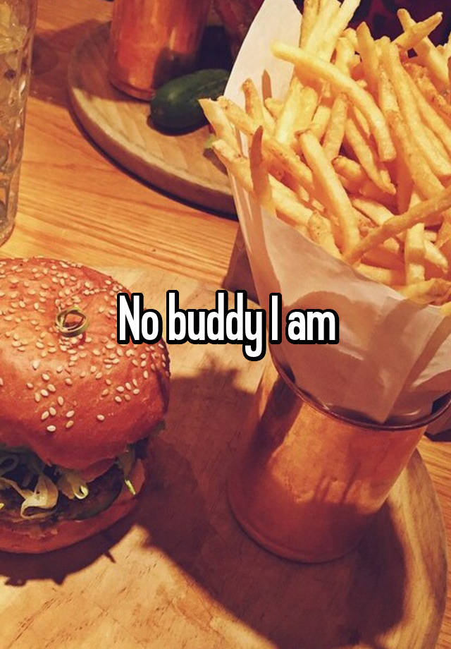 no-buddy-i-am