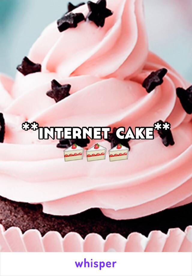 **internet cake**
🍰🍰🍰