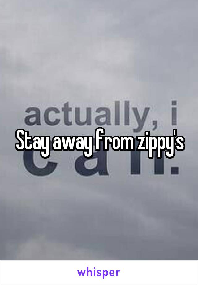 Stay away from zippy's