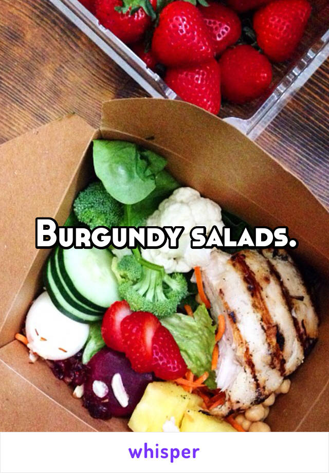 Burgundy salads.