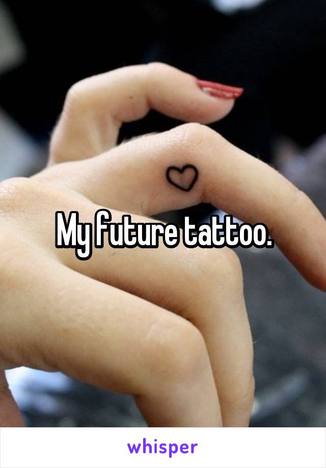 My future tattoo.