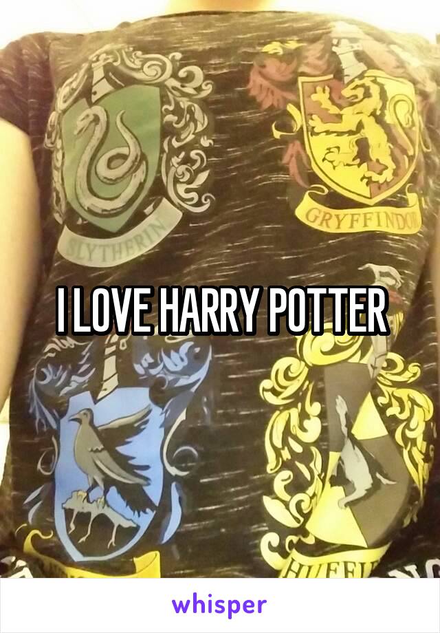 I LOVE HARRY POTTER