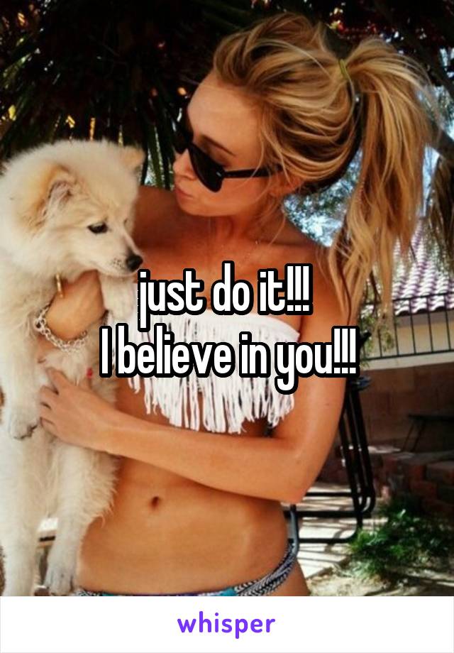 just do it!!! 
I believe in you!!!