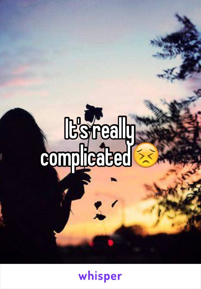 It's really complicated😣