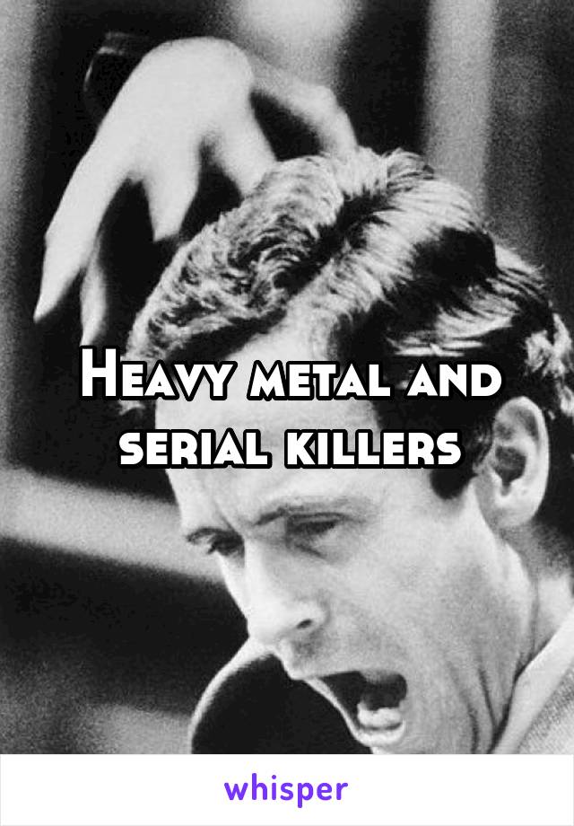 Heavy metal and serial killers