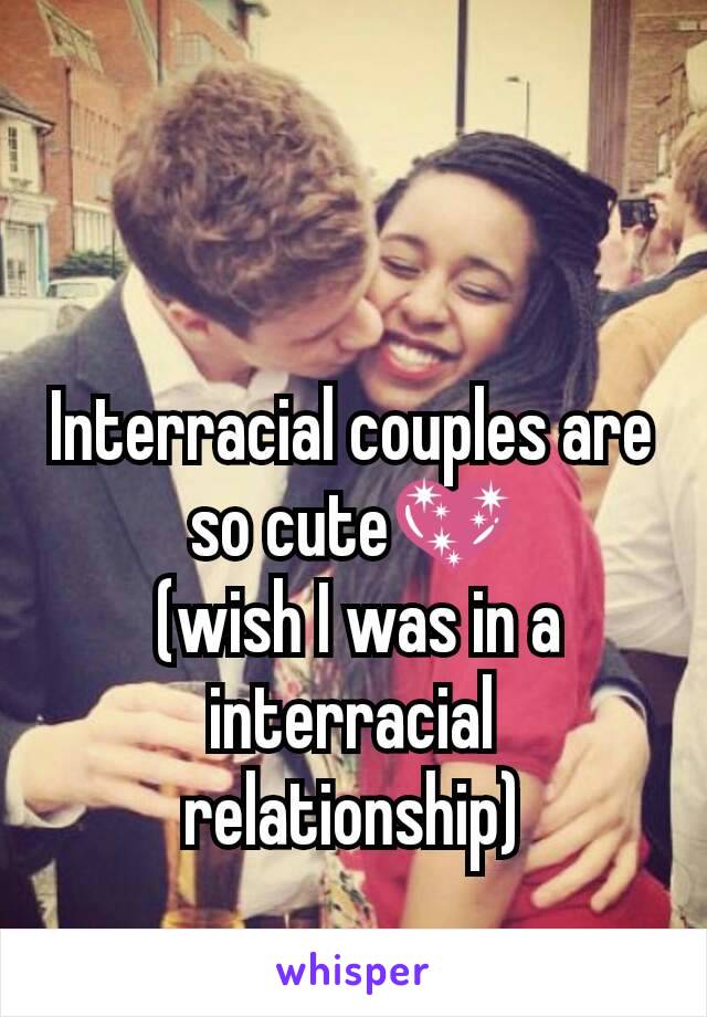 Interracial couples are so cute💖
 (wish I was in a interracial relationship)