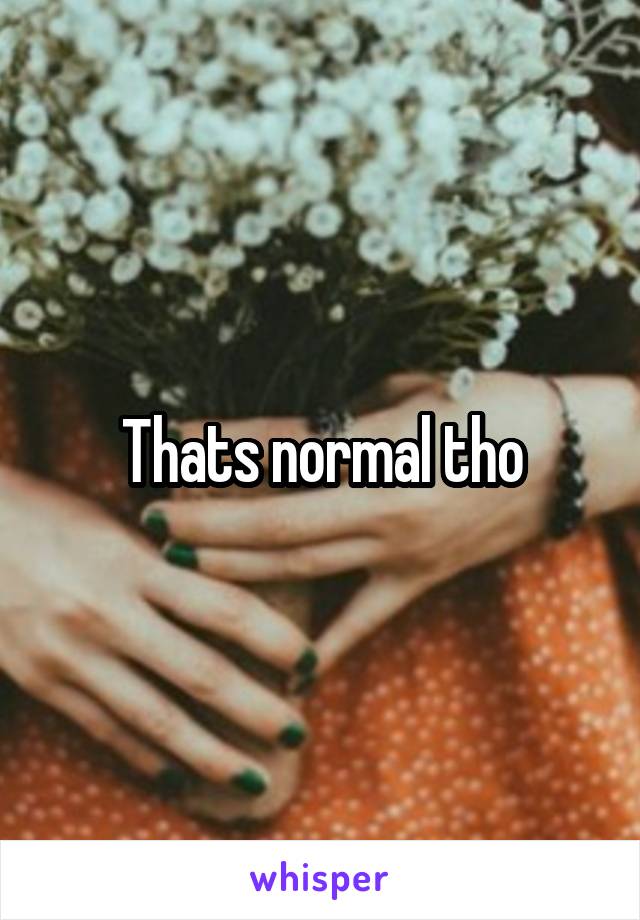 Thats normal tho