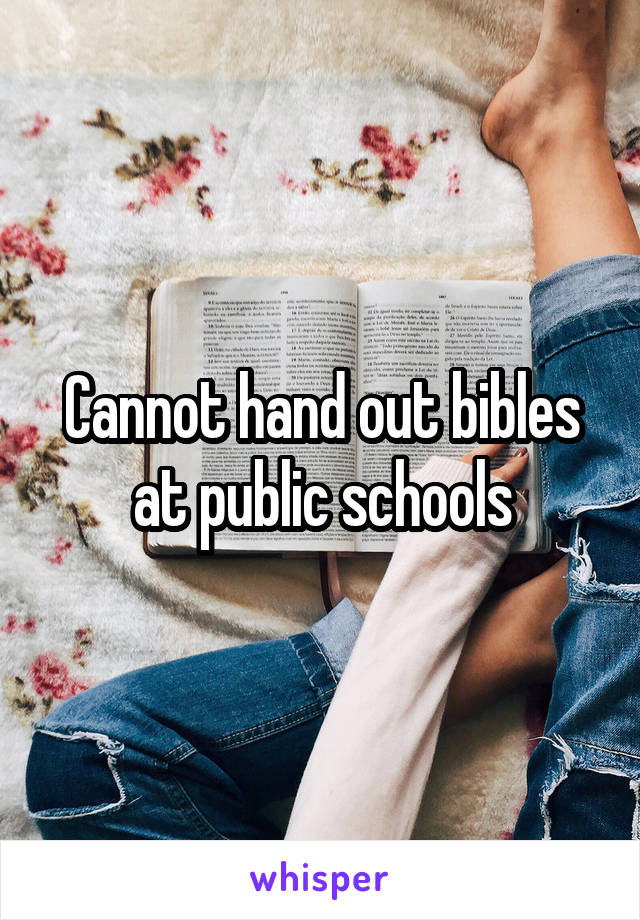 Cannot hand out bibles at public schools