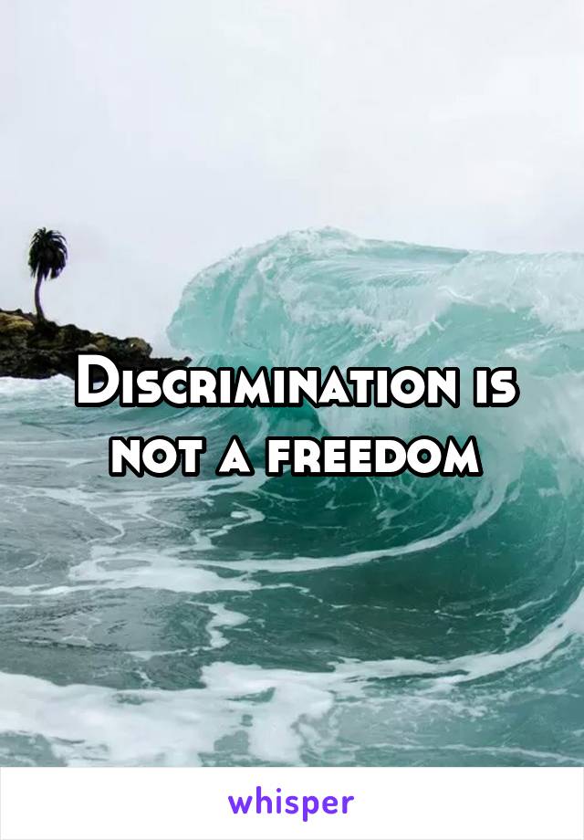 Discrimination is not a freedom