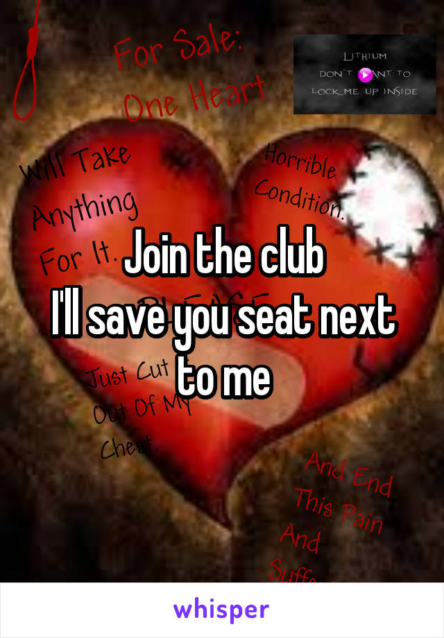 Join the club
I'll save you seat next to me