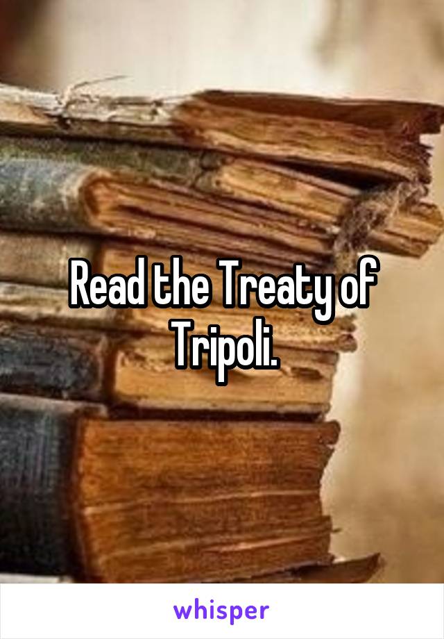 Read the Treaty of Tripoli.