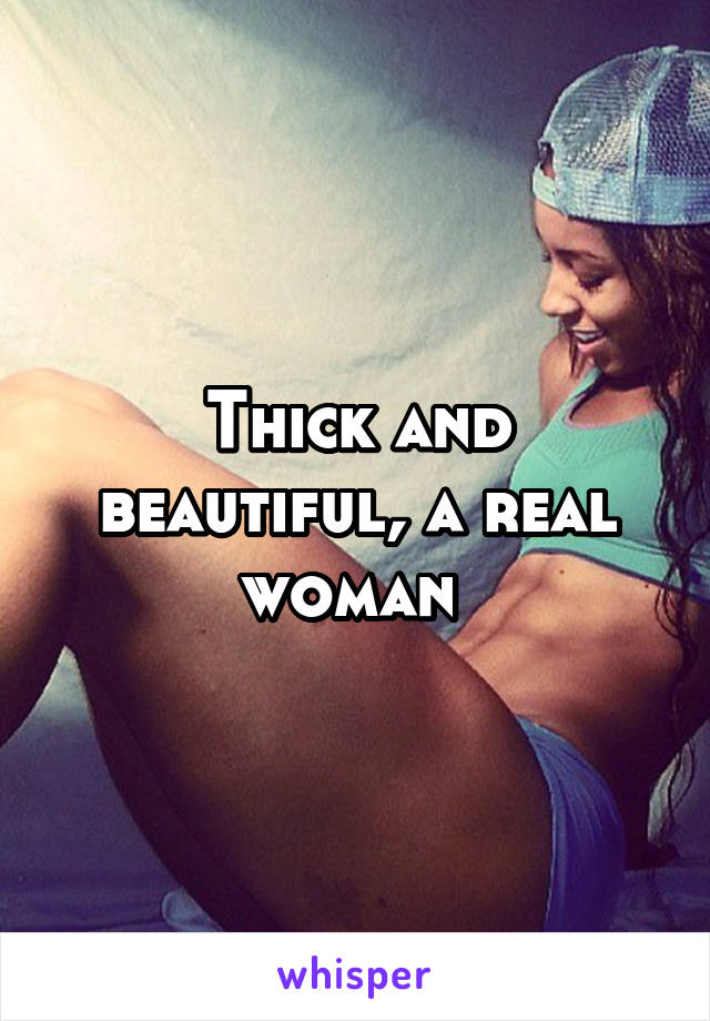 Thick and beautiful, a real woman 