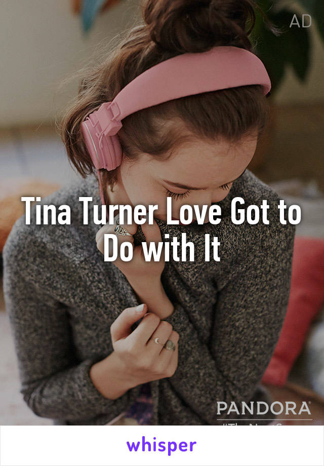 Tina Turner Love Got to Do with It