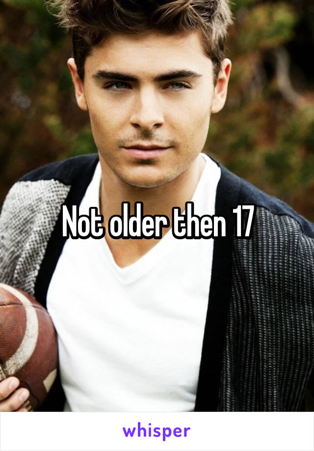 Not older then 17