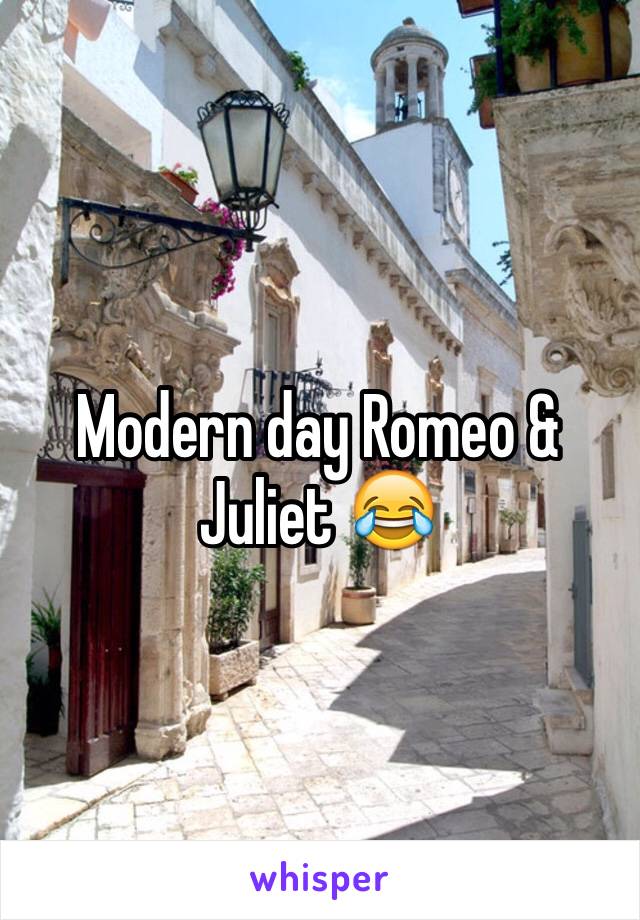 Modern day Romeo & Juliet 😂