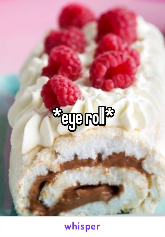 *eye roll*
