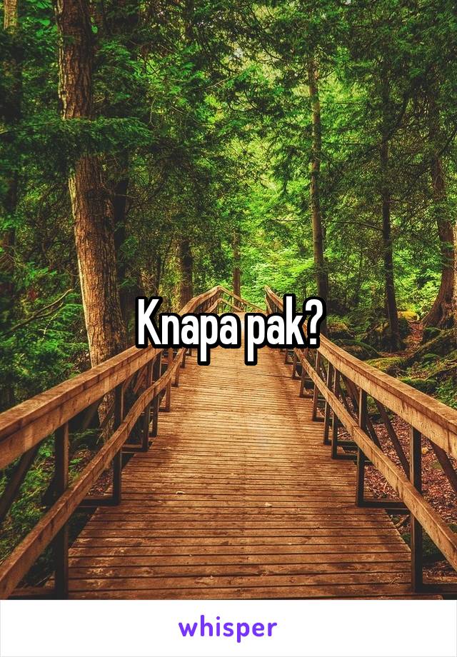 Knapa pak?