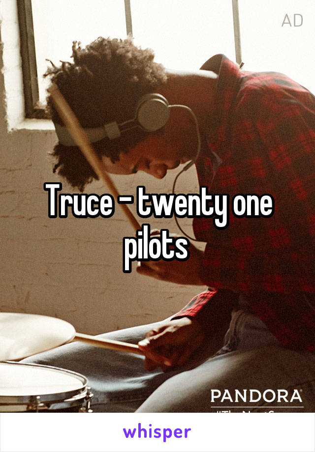 Truce - twenty one pilots 