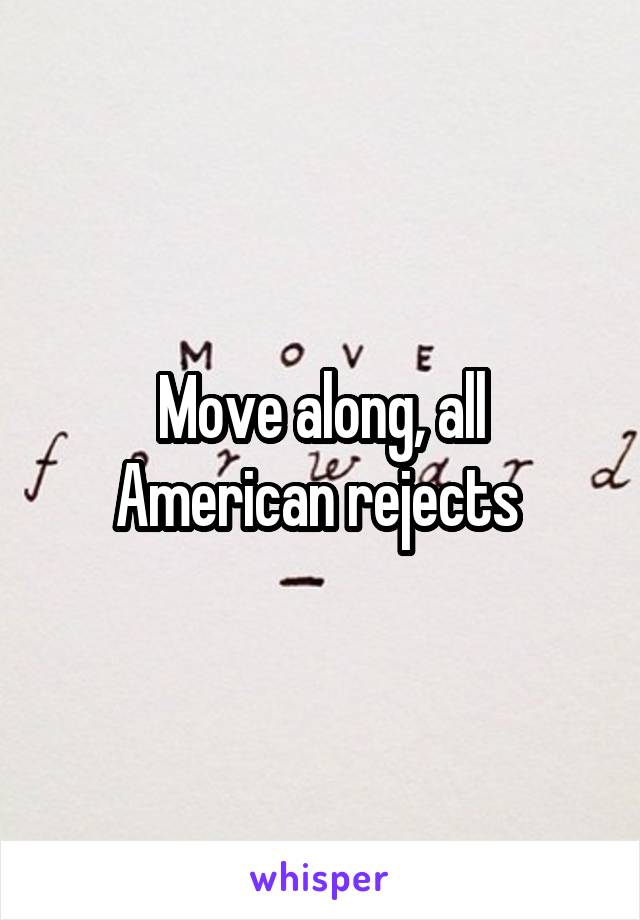 Move along, all American rejects 