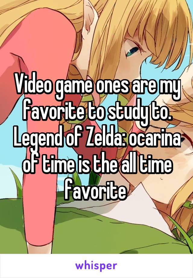 Video game ones are my favorite to study to. Legend of Zelda: ocarina of time is the all time favorite 