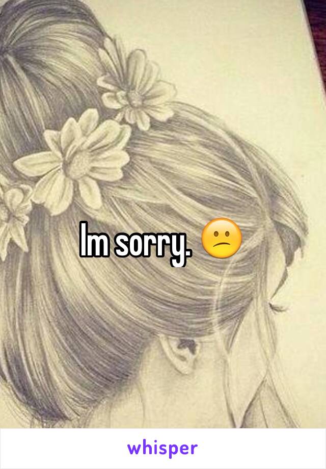 Im sorry. 😕