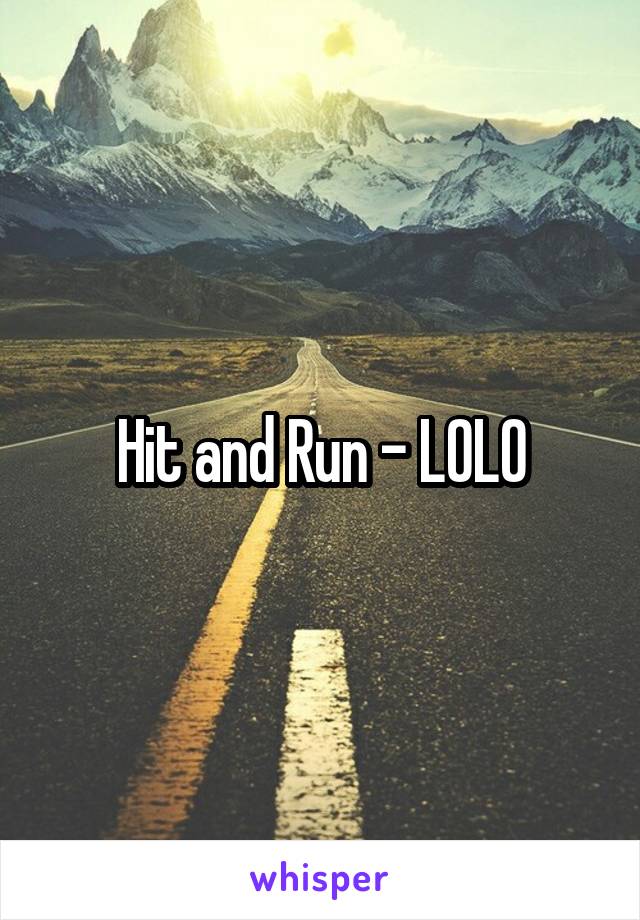 Hit and Run - LOLO
