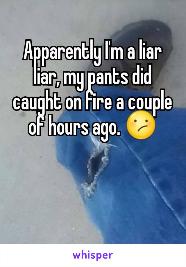 Apparently I'm a liar liar, my pants did caught on fire a couple of hours ago. 😕
