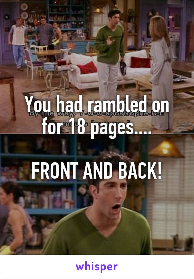 You had rambled on for 18 pages....

FRONT AND BACK!