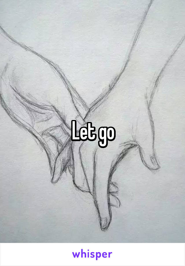 Let go