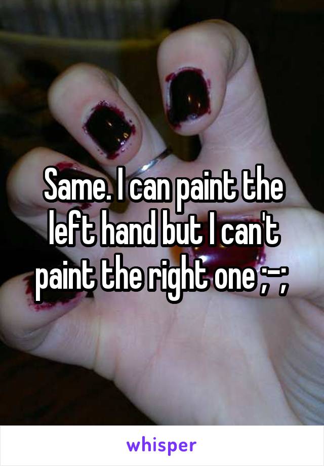 Same. I can paint the left hand but I can't paint the right one ;-; 