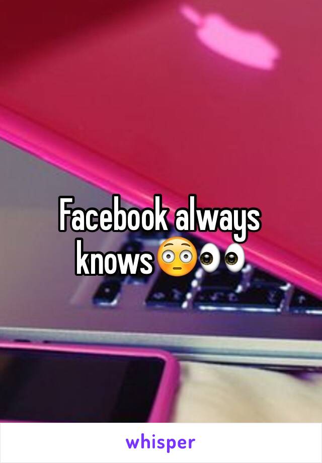 Facebook always knows😳👀
