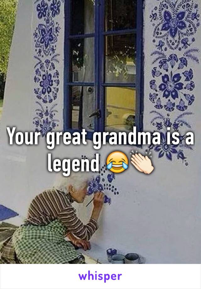 Your great grandma is a legend 😂👏🏻