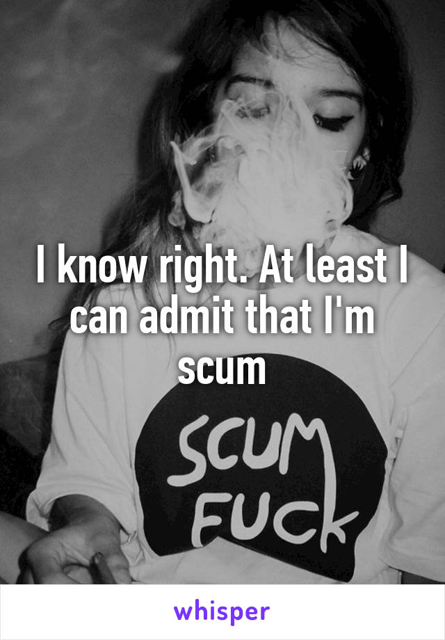 I know right. At least I can admit that I'm scum