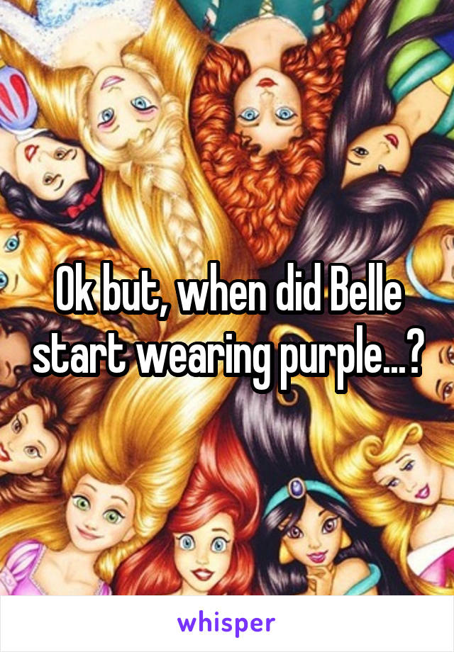Ok but, when did Belle start wearing purple...?