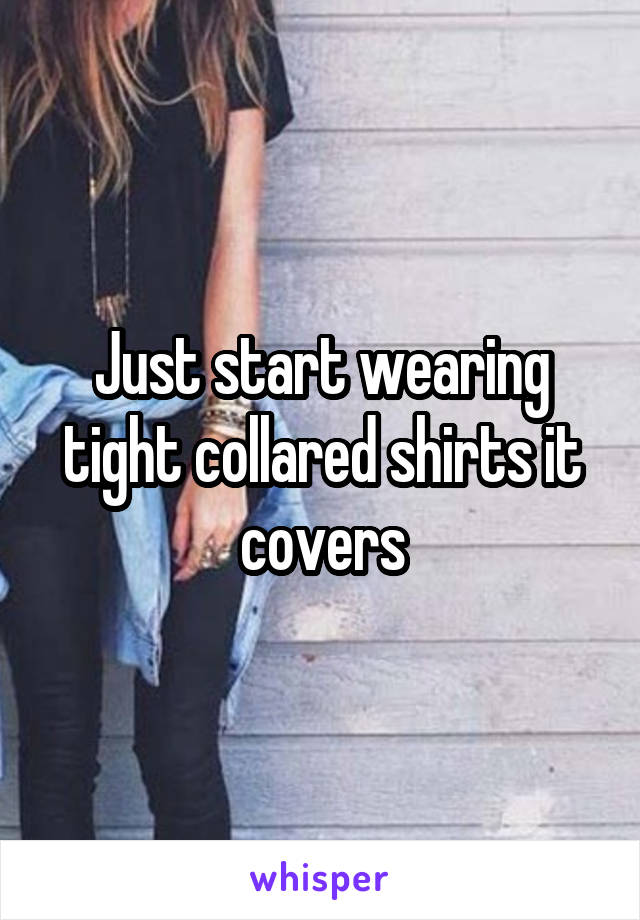 Just start wearing tight collared shirts it covers