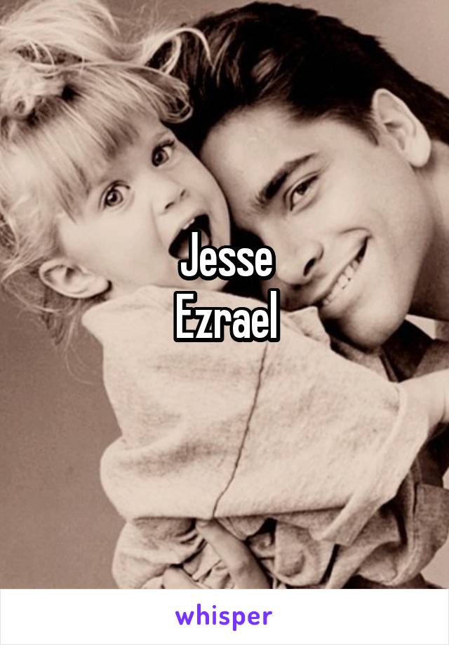 Jesse
Ezrael
