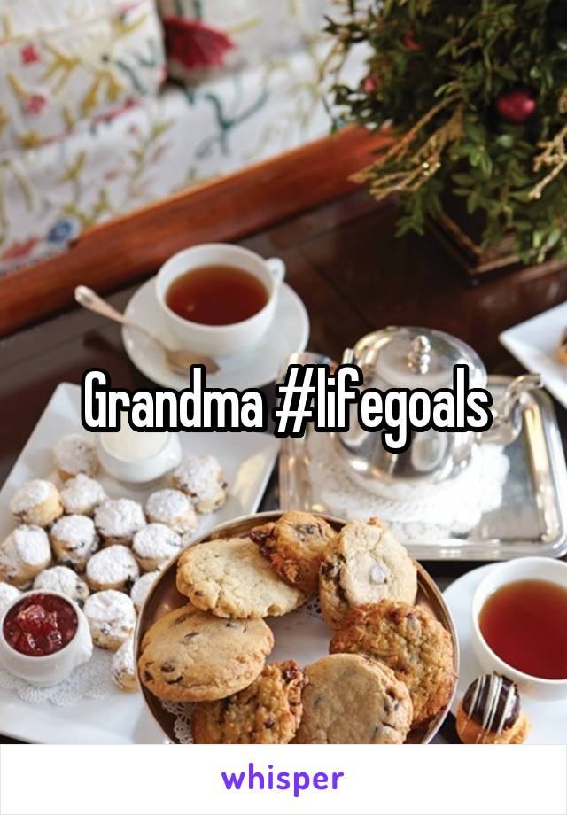 Grandma #lifegoals
