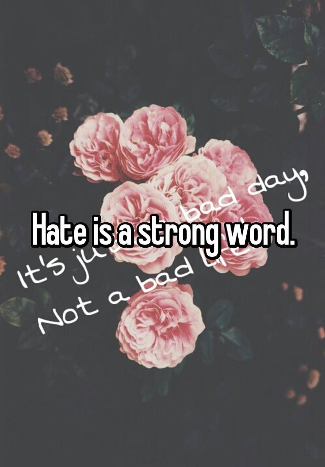 hate-is-a-strong-word