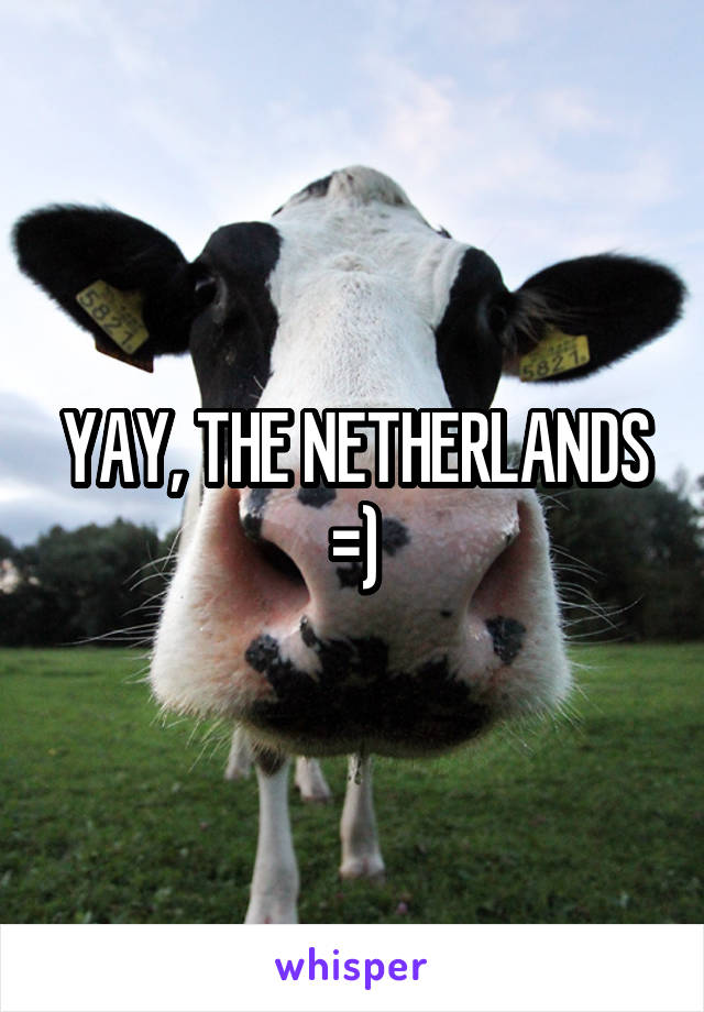 YAY, THE NETHERLANDS =)