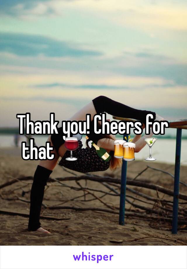 Thank you! Cheers for that 🍷🍾🍻🍸