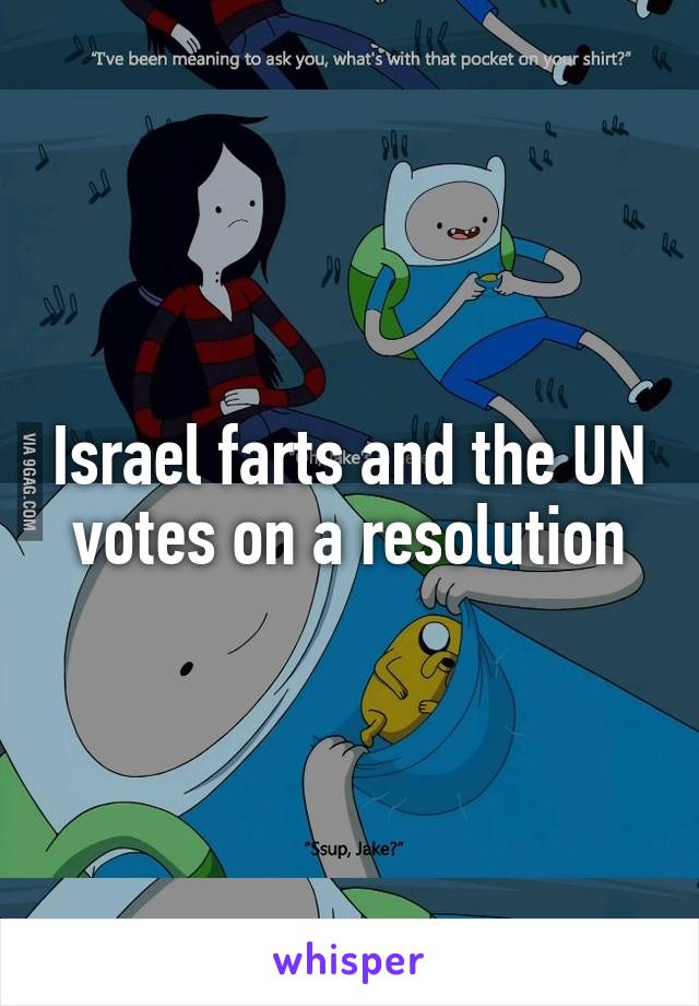 Israel farts and the UN votes on a resolution