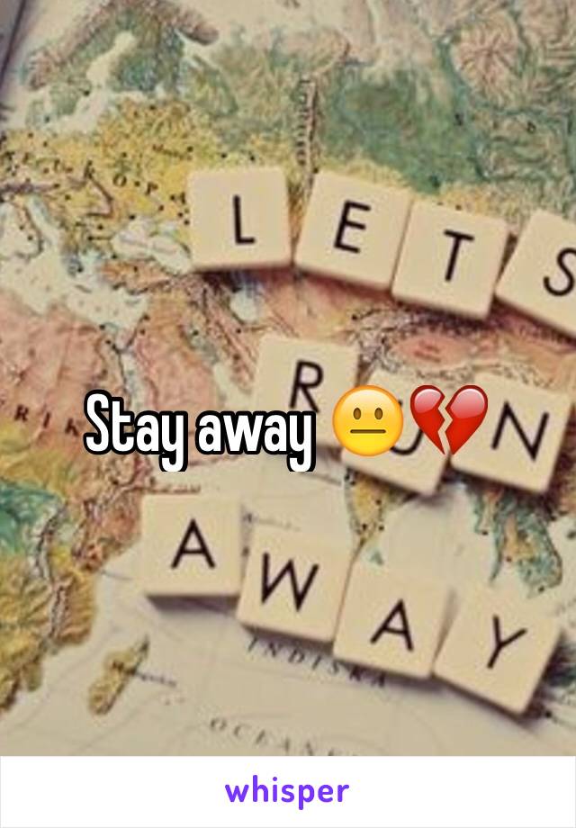 Stay away 😐💔