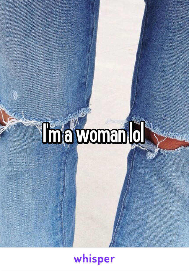 I'm a woman lol 