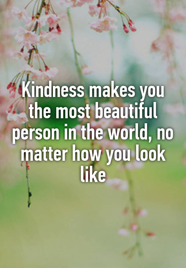 kindness-makes-you-the-most-beautiful-person-in-the-world-no-matter