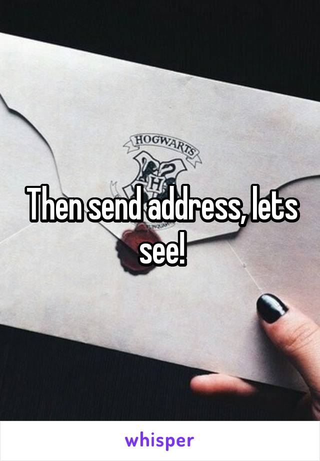 Then send address, lets see!