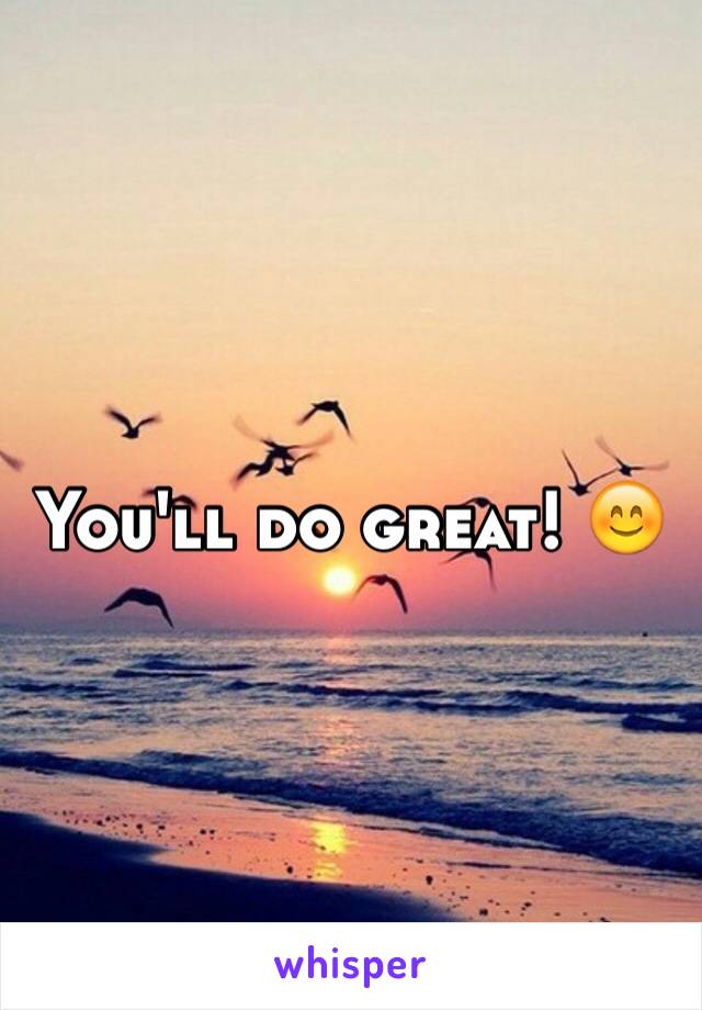 You'll do great! 😊