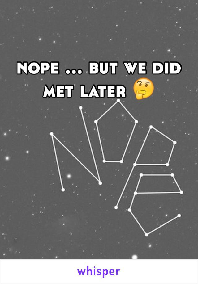 nope ... but we did met later 🤔