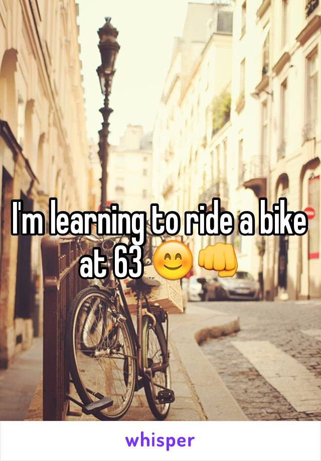 I'm learning to ride a bike at 63 😊👊
